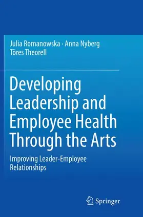 Romanowska / Theorell / Nyberg |  Developing Leadership and Employee Health Through the Arts | Buch |  Sack Fachmedien