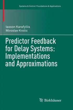 Krstic / Karafyllis |  Predictor Feedback for Delay Systems: Implementations and Approximations | Buch |  Sack Fachmedien
