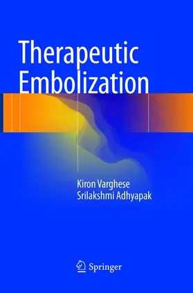 Adhyapak / Varghese | Therapeutic Embolization | Buch | 978-3-319-82591-5 | sack.de