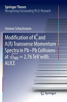 Schuchmann |  Modification of K0s and Lambda(AntiLambda) Transverse Momentum Spectra in Pb-Pb Collisions at ¿sNN = 2.76 TeV with ALICE | Buch |  Sack Fachmedien