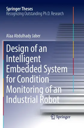 Jaber |  Design of an Intelligent Embedded System for Condition Monitoring of an Industrial Robot | Buch |  Sack Fachmedien