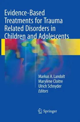 Landolt / Schnyder / Cloitre |  Evidence-Based Treatments for Trauma Related Disorders in Children and Adolescents | Buch |  Sack Fachmedien