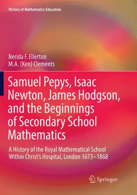 Clements / Ellerton |  Samuel Pepys, Isaac Newton, James Hodgson, and the Beginnings of Secondary School Mathematics | Buch |  Sack Fachmedien