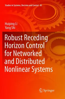 Shi / Li |  Robust Receding Horizon Control for Networked and Distributed Nonlinear Systems | Buch |  Sack Fachmedien