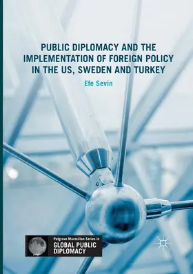 Sevin |  Public Diplomacy and the Implementation of Foreign Policy in the US, Sweden and Turkey | Buch |  Sack Fachmedien