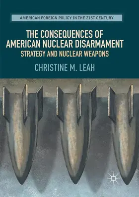 Leah |  The Consequences of American Nuclear Disarmament | Buch |  Sack Fachmedien