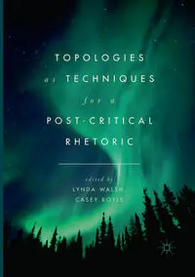 Boyle / Walsh |  Topologies as Techniques for a Post-Critical Rhetoric | Buch |  Sack Fachmedien