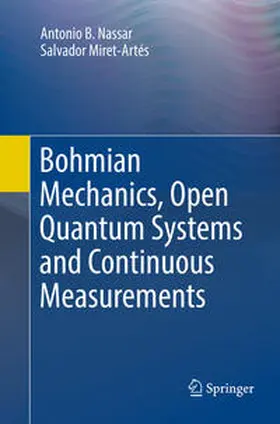 Miret-Artés / Nassar |  Bohmian Mechanics, Open Quantum Systems and Continuous Measurements | Buch |  Sack Fachmedien