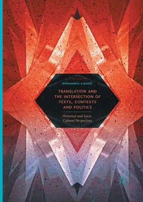 Albakry |  Translation and the Intersection of Texts, Contexts and Politics | Buch |  Sack Fachmedien