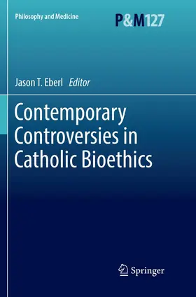 Eberl |  Contemporary Controversies in Catholic Bioethics | Buch |  Sack Fachmedien