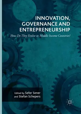 Schepers / Sener |  Innovation, Governance and Entrepreneurship: How Do They Evolve in Middle Income Countries? | Buch |  Sack Fachmedien
