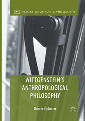 Gebauer | Wittgenstein's Anthropological Philosophy | Buch | 978-3-319-85838-8 | sack.de