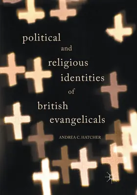 Hatcher |  Political and Religious Identities of British Evangelicals | Buch |  Sack Fachmedien