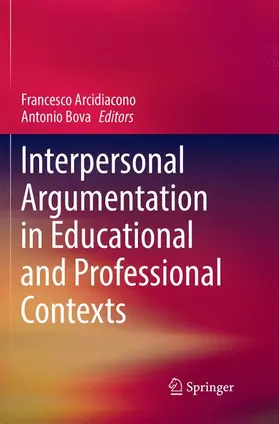 Arcidiacono / Bova |  Interpersonal Argumentation in Educational and Professional Contexts | Buch |  Sack Fachmedien