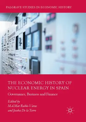 De la Torre / Rubio-Varas |  The Economic History of Nuclear Energy in Spain | Buch |  Sack Fachmedien