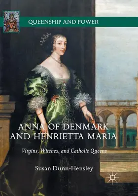 Dunn-Hensley |  Anna of Denmark and Henrietta Maria | Buch |  Sack Fachmedien