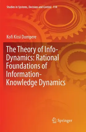 Dompere |  The Theory of Info-Dynamics: Rational Foundations of Information-Knowledge Dynamics | Buch |  Sack Fachmedien