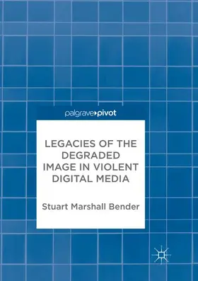 Bender |  Legacies of the Degraded Image in Violent Digital Media | Buch |  Sack Fachmedien