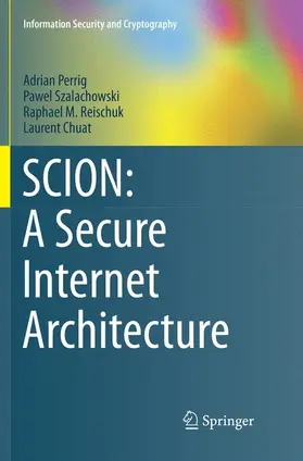 Perrig / Chuat / Szalachowski |  SCION: A Secure Internet Architecture | Buch |  Sack Fachmedien