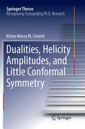 Colwell |  Dualities, Helicity Amplitudes, and Little Conformal Symmetry | Buch |  Sack Fachmedien