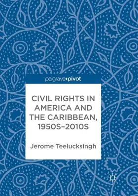 Teelucksingh |  Civil Rights in America and the Caribbean, 1950s-2010s | Buch |  Sack Fachmedien