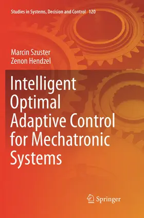 Hendzel / Szuster |  Intelligent Optimal Adaptive Control for Mechatronic Systems | Buch |  Sack Fachmedien