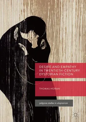 Horan |  Desire and Empathy in Twentieth-Century Dystopian Fiction | Buch |  Sack Fachmedien