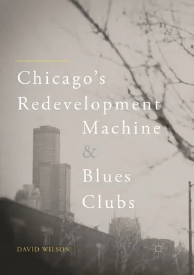 Wilson |  Chicago's Redevelopment Machine and Blues Clubs | Buch |  Sack Fachmedien