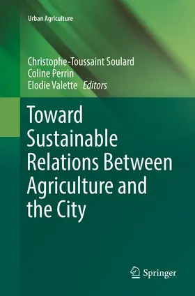 Soulard / Valette / Perrin |  Toward Sustainable Relations Between Agriculture and the City | Buch |  Sack Fachmedien