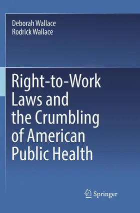 Wallace |  Right-to-Work Laws and the Crumbling of American Public Health | Buch |  Sack Fachmedien