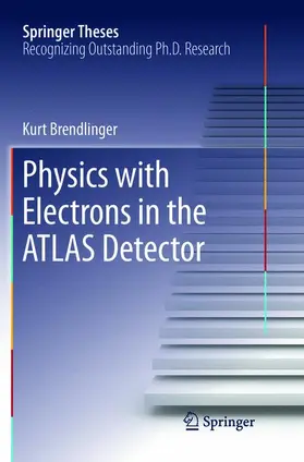 Brendlinger |  Physics with Electrons in the ATLAS Detector | Buch |  Sack Fachmedien