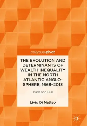 Di Matteo | The Evolution and Determinants of Wealth Inequality in the North Atlantic Anglo-Sphere, 1668-2013 | Buch | 978-3-319-89772-1 | sack.de