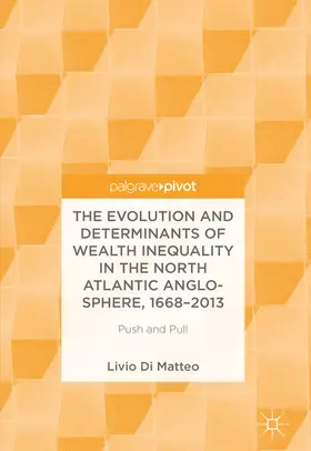 Di Matteo |  The Evolution and Determinants of Wealth Inequality in the North Atlantic Anglo-Sphere, 1668–2013 | eBook | Sack Fachmedien