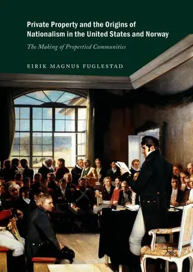 Fuglestad |  Private Property and the Origins of Nationalism in the United States and Norway | Buch |  Sack Fachmedien