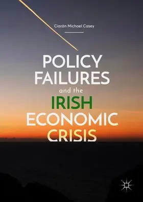 Casey | Policy Failures and the Irish Economic Crisis | Buch | 978-3-319-90181-7 | www2.sack.de