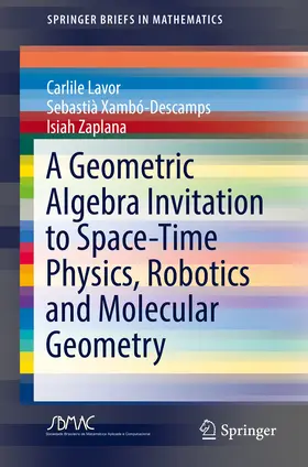 Lavor / Xambó-Descamps / Zaplana | A Geometric Algebra Invitation to Space-Time Physics, Robotics and Molecular Geometry | E-Book | sack.de