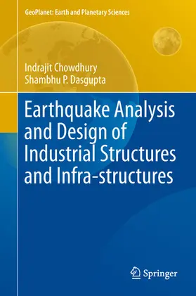 Chowdhury / Dasgupta | Earthquake Analysis and Design of Industrial Structures and Infra-structures | E-Book | sack.de
