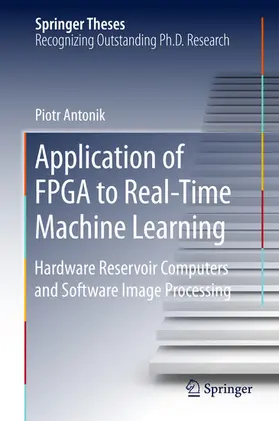 Antonik | Application of FPGA to Real-Time Machine Learning | E-Book | www2.sack.de
