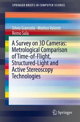 Giancola / Valenti / Sala |  A Survey on 3D Cameras: Metrological Comparison of Time-of-Flight, Structured-Light and Active Stereoscopy Technologies | eBook | Sack Fachmedien