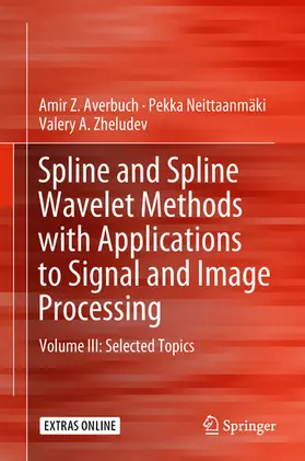 Averbuch / Neittaanmäki / Zheludev | Spline and Spline Wavelet Methods with Applications to Signal and Image Processing | E-Book | sack.de