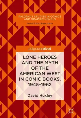 Huxley |  Lone Heroes and the Myth of the American West in Comic Books, 1945-1962 | Buch |  Sack Fachmedien