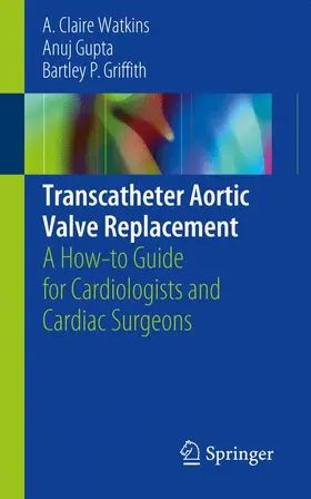 Watkins / Griffith / Gupta | Transcatheter Aortic Valve Replacement | Buch | 978-3-319-93395-5 | sack.de