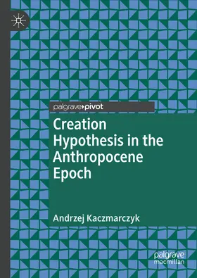 Kaczmarczyk |  Creation Hypothesis in the Anthropocene Epoch | eBook | Sack Fachmedien