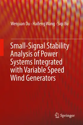 Du / Wang / Bu |  Small-Signal Stability Analysis of Power Systems Integrated with Variable Speed Wind Generators | eBook | Sack Fachmedien