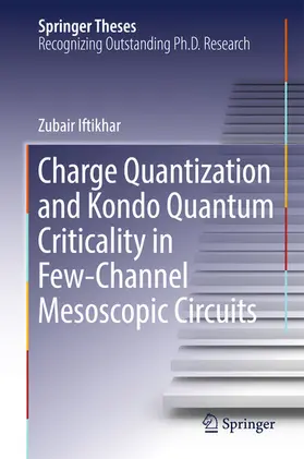 Iftikhar | Charge Quantization and Kondo Quantum Criticality in Few-Channel Mesoscopic Circuits | E-Book | sack.de