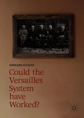 Elcock |  Could the Versailles System have Worked? | Buch |  Sack Fachmedien