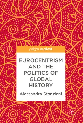 Stanziani |  Eurocentrism and the Politics of Global History | eBook | Sack Fachmedien