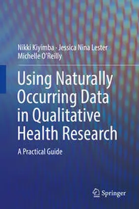 Kiyimba / Lester / O'Reilly | Using Naturally Occurring Data in Qualitative Health Research | E-Book | sack.de