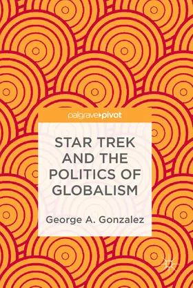 Gonzalez |  Star Trek and the Politics of Globalism | eBook | Sack Fachmedien