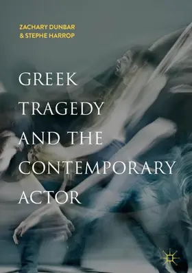 Harrop / Dunbar | Greek Tragedy and the Contemporary Actor | Buch | 978-3-319-95470-7 | sack.de